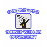 Conserve Water .. Shower With an Optometrist t-shirts