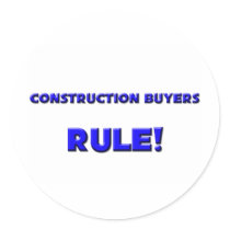 Construction Buyers Rule! Round Sticker