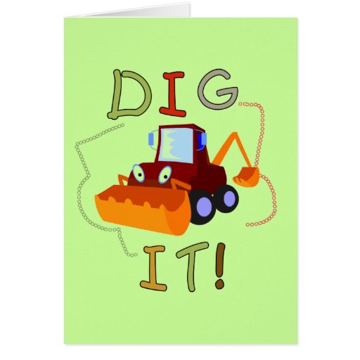 Constuction Vehicle Dig It Tshirts and Gifts Cards