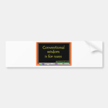 Conventional Wisdom Is For Nuns Bumper Stickers