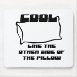 COOL LIKE THE OTHER SIDE OF THE PILLOW MOUSEPADS