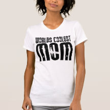 Cool Mothers and Moms : Worlds Coolest Mom Tees