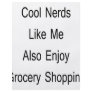 Cool Nerds Like Me Also Enjoy Grocery Shopping Flyers