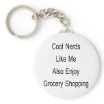 Cool Nerds Like Me Also Enjoy Grocery Shopping Key Chains