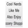 Cool Nerds Like Me Also Enjoy Grocery Shopping Stationery