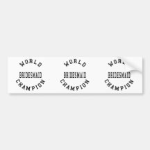 Cool Retro Bridesmaids : World Champion Bridesmaid Bumper Stickers