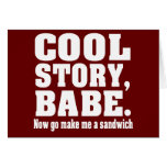 Cool story babe now go make me a sandwich card