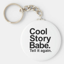 Cool story babe tell it again keychains