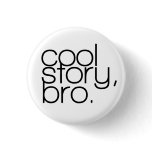 "cool story, bro" Button
