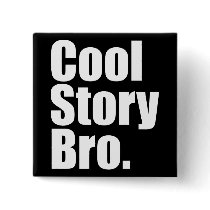 Cool Story Bro. Button