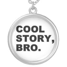 Cool Story Bro Custom Jewelry