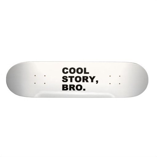Cool Story Bro Custom Skateboard