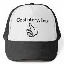 Cool story, bro trucker hat