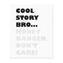 Cool Story Bro... Honey Badger Don't Care! Canvas Gallery Wrap Canvas