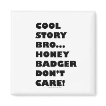 Cool Story Bro... Honey Badger Don't Care! Humour