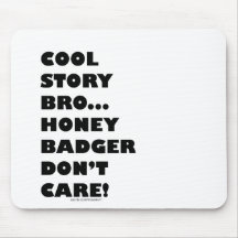 Cool Story Bro... Honey Badger Don't Care! Humour Mousepads