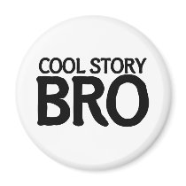 Cool story bro fridge magnets