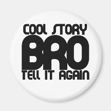 Cool story bro magnet