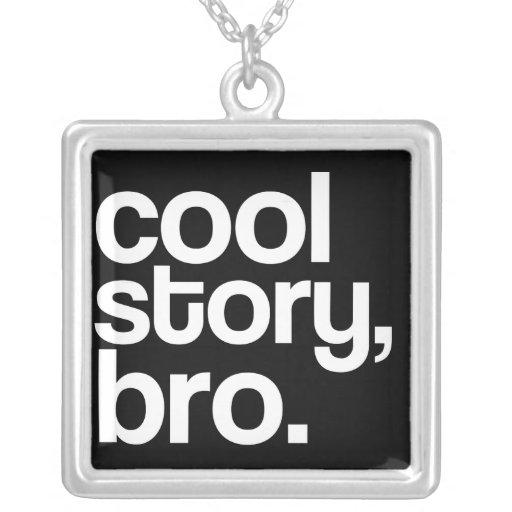 cool story, bro necklace
