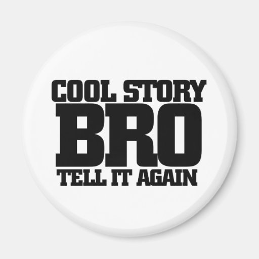 Cool story bro refrigerator magnets