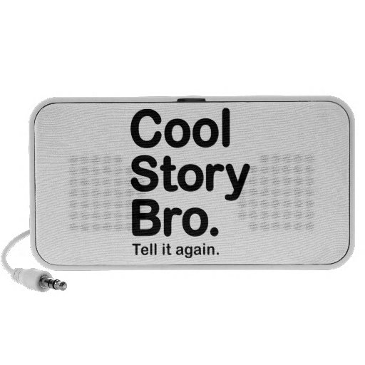 Cool Story Bro. Speaker