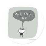 Cool story bro... round stickers