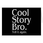 Cool Story Bro. Tell it again. 1 Greeting Card