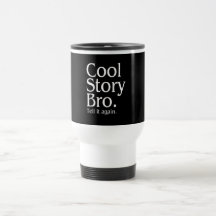 Cool Story Bro. Tell it again. 1 Coffee Mug