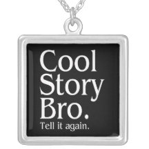 Cool Story Bro. Tell it again. 1 Custom Jewelry