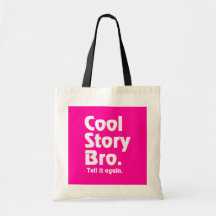Cool Story Bro. Tell it again.3 Bags