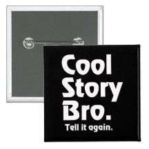 Cool Story Bro. Tell it again. 3 Button