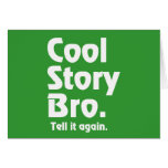 Cool Story Bro. Tell it again. 3 Card