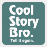 Cool Story Bro. Tell it again. 3 Square Stickers