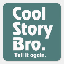 Cool Story Bro. Tell it again. 3 Square Stickers