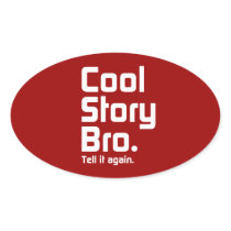 Cool Story Bro. Tell it again. 5