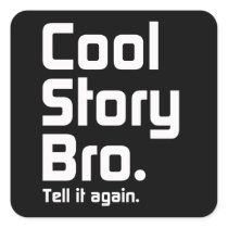 Cool Story Bro. Tell it again. 5