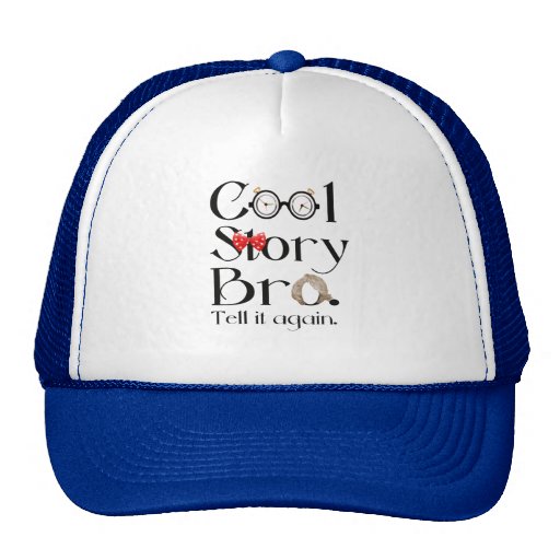 Cool Story Bro. Tell it again. 7 Trucker Hat