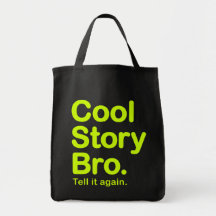 Cool Story Bro. Tell it again.  Bag