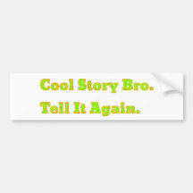 Cool Story Bro Tell It Again Bumper Sticker