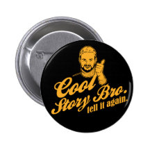 cool story bro. tell it again. button