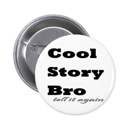 Cool Story Bro. Tell it Again Button
