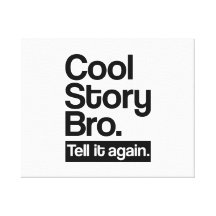 Cool story bro tell it again stretched canvas print