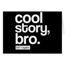 Cool Story, Bro. Tell It Again. card
