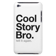 cool story bro. tell it again. iPod touch Case-Mate case