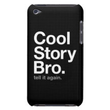 cool story bro. tell it again. Case-Mate iPod touch case