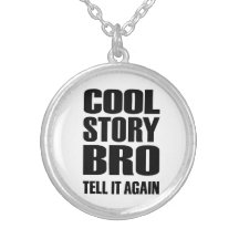 Cool story bro tell it again custom necklace