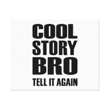 Cool story bro tell it again gallery wrap canvas