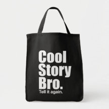 Cool Story Bro. Tell it again.  Grocery Bag