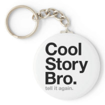 cool story bro. tell it again. keychain