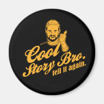 cool story bro. tell it again. magnets